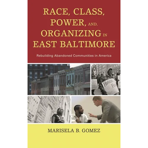 Race, Class, Power, and Organizing in East Baltimore: Rebuilding Abandoned Communities in America
