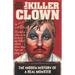 John Wayne Gacy The Killer Clown: The Hidden History of a Real Monster (an uncensored true crime story)