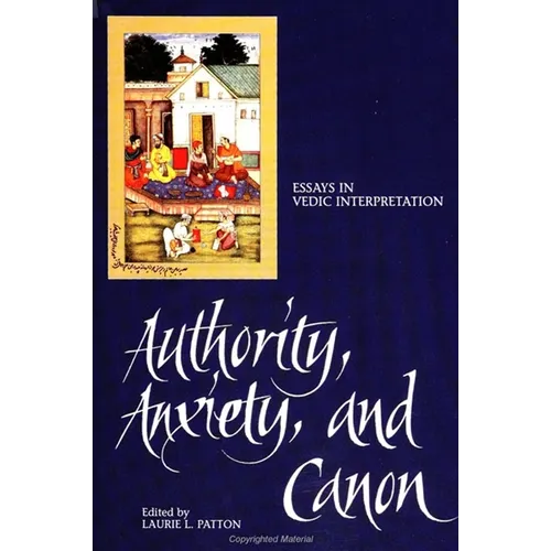 Authority, Anxiety, and Canon: Essays in Vedic Interpretation