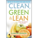 Clean, Green, and Lean: Get Rid of the Toxins That Make You Fat