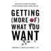 Getting (More Of) What You Want: How the Secrets of Economics and Psychology Can Help You Negotiate Anything, in Business and in Life