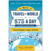 How to Travel the World on $75 a Day: Travel Cheaper, Longer, Smarter
