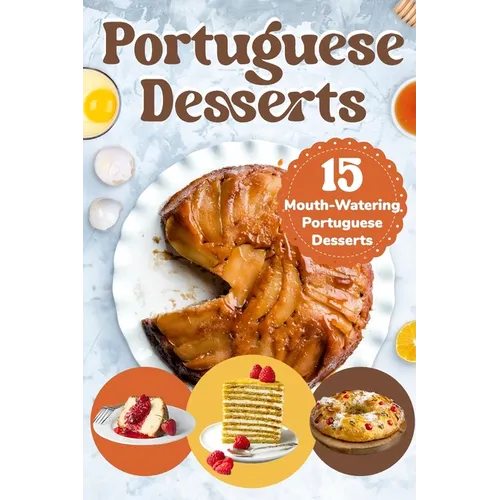Portuguese Desserts: 15 Mouth-Watering Portuguese Desserts: Portuguese Cuisine