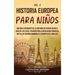 Historia europea para niños Vol. 2: Una guía fascinante de la historia de Europa desde el Siglo de las Luces, pasando por la Revolución francesa, hast