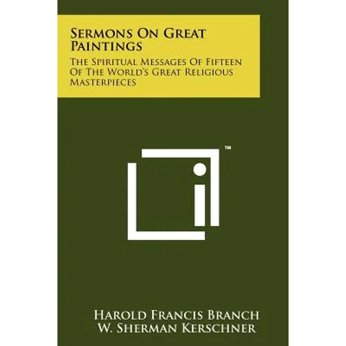 Sermons on Great Paintings: The Spiritual Messages of Fifteen of the World's Great Religious Masterpieces