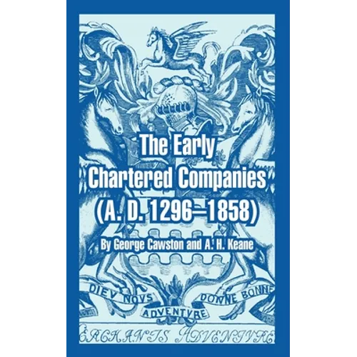 The Early Chartered Companies: (A. D. 1296--1858)