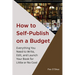 How to Self-Publish on a Budget: Everything You Need to Write, Edit,  And Launch Your Book for  Little or No Cost
