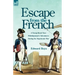 Escape from the French: a Young Royal Navy Midshipman's Adventures During the Napoleonic War