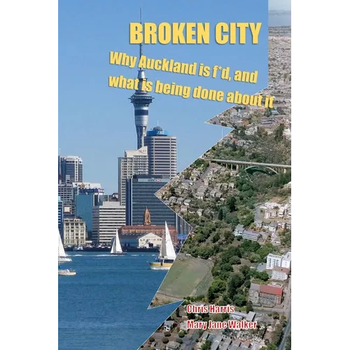 Broken City: Why Auckland is f*d and what is being done about it