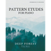 Piano Pattern Etudes: Deep Forest