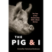 The Pig and I: The Tale of Our Relationship with a Beast We Eat