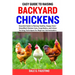Easy Guide to Raising Backyard Chickens: Essential Guide to Raising Healthy, Happy Hens - Simplified Chicken Care, Coop Basics, and Urban Farming Tech