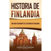 Historia de Finlandia: Una guía fascinante de la historia de Finlandia