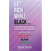 Get Rich While Black ...: Without Being an Athlete, Entertainer or Drug Dealer - REVISED EDITION - 2021