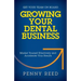 Growing Your Dental Business: Market Yourself Effectively and Accelerate Your Results