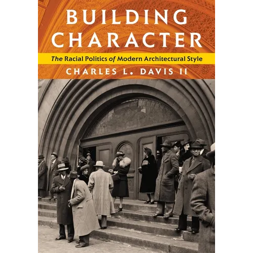 Building Character: The Racial Politics of Modern Architectural Style