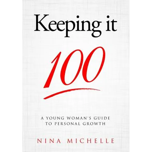 Keeping it 100: A Young Woman's Guide to Personal Growth