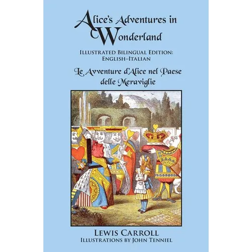 Alice's Adventures in Wonderland: Illustrated Bilingual Edition: English-Italian
