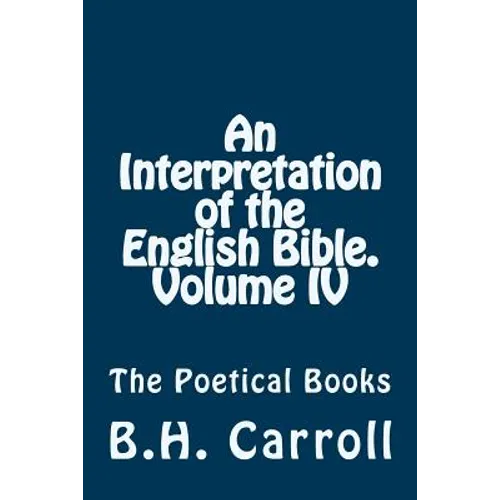 An Interpretation of the English Bible. Volume IV.: The Poetical Books