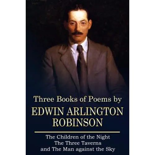 Three Books of Poems by Edwin Arlington Robinson