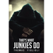 That's What Junkies Do