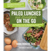 Paleo Lunches and Breakfasts on the Go: The Solution to Gluten-Free Eating All Day Long with Delicious, Easy and Portable Primal Meals