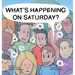 What's Happening on Saturday?