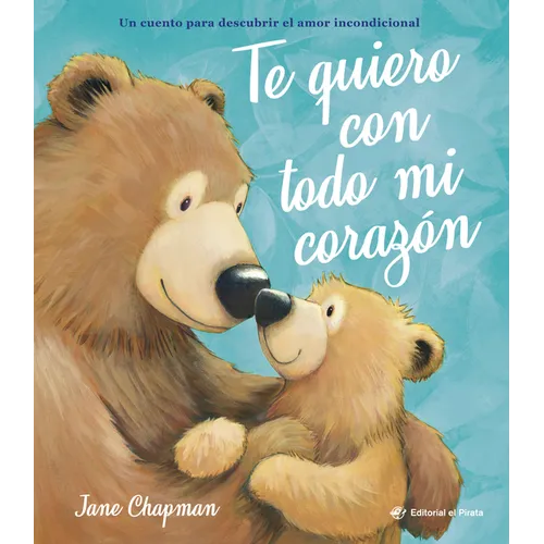 Te Quiero Con Todo Mi Corazón / I Love You with All My Heart (Spanish Edition): Cuento Sobre El Amor Incondicional de Las Mamás Y Los Papás de Jane Ch