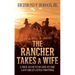 The Rancher Takes a Wife: A True Account of Life on the Last Great Cattle Frontier