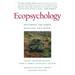 Ecopsychology: Restoring the Earth, Healing the Mind