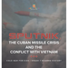 Sputnik, The Cuban Missile Crisis and The Conflict with Vietnam Cold War for Kids Grade 7 Modern History