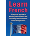 Learn French: A beginner's guide to learning basic French fast, including useful common words and phrases!