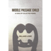 Middle Passage Child: (A Saga of Collected Poems)