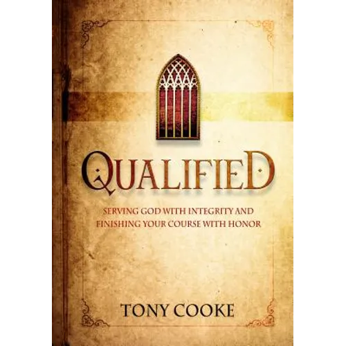 Qualified: Serving God with Integrity & Finishing Your Course with Honor