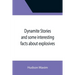 Dynamite Stories and some interesting facts about explosives