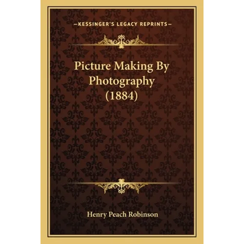 Picture Making By Photography (1884)