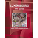 Luxembourg Tax Guide - Strategic, Practical Information, Regulations