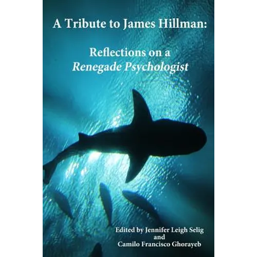 A Tribute to James Hillman: Reflections on a Renegade Psychologist