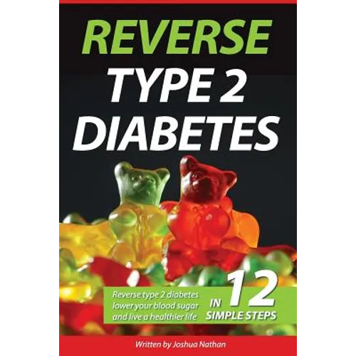 Diabetes: Reverse type 2 diabetes, lower your blood sugar, and live a healthier