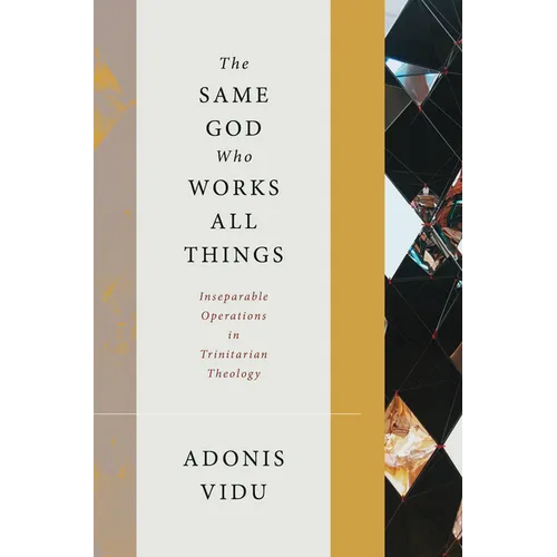 The Same God Who Works All Things: Inseparable Operations in Trinitarian Theology