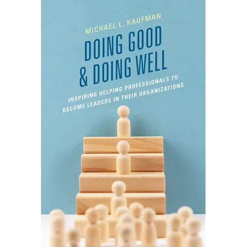 Doing Good and Doing Well: Inspiring Helping Professionals to Become Leaders in Their Organizations