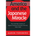 America and the Japanese Miracle: The Cold War Context of Japan's Postwar Economic Revival, 1950-1960