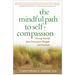 The Mindful Path to Self-Compassion: Freeing Yourself from Destructive Thoughts and Emotions