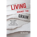 Living Against the Grain: How to Make Decisions That Lead to an Authentic Life