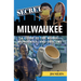 Secret Milwaukee: A Guide to the Weird, Wonderful, and Obscure