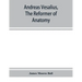 Andreas Vesalius, the reformer of anatomy