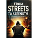 From Streets to Strength: A Memoir of Struggle, Strength, and Beating the System That Failed Me (Personal narratives of hardship)