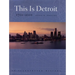 This is Detroit, 1701-2001: An Illustrated History