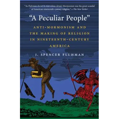 A Peculiar People: Anti-Mormonism and the Making of Religion in Nineteenth-Century America