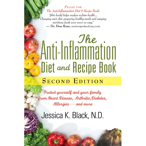 The Anti-Inflammation Diet and Recipe Book, Second Edition: Protect Yourself and Your Family from Heart Disease, Arthritis, Diabetes, Allergies, --And